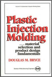 Plastic Injection Molding: Material Selection and Product Design Fundamentals