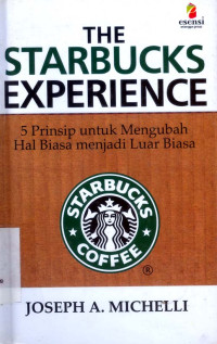 The Starbucks Experience: 5 Prinsip Untuk Mengubah Hal Biasa Menjadi Luar Biasa