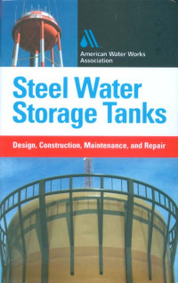 Steel Water Storage Tanks : Design, Construction, Maintenance, And Repair