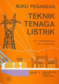 Buku Pegangan Teknik Tenaga Listrik Jilid I. Pembangkitan Dengan Tenaga Air