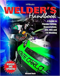 Welder's Handbook : A Guide to Plasma Cutting, Oxyacetylene, ARC, MIG And TIG Welding