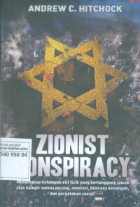 Zionist Conspiracy. Menyingkap Kelompok Elit Licik yang Bertanggung Jawab Atas Hampir Semua Perang, Revolusi, Bencana Keuangan, dan Pergolakan Sosial.