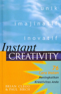 Instant Creativity. 76 Cara Instan Meningkatkan Kreativitas Anda