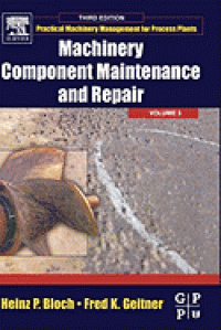 Practical Machinery Management for Process Plants: Machinery Component Maintenance and Repair 3ed