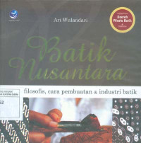 Batik Nusantara. Makna Filosofis, Cara Pembuatan & Industri Batik