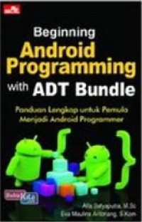 Beginning Android Programming WithADT Bundle : Panduan Lengkap Untuk Pemula Menjadi Android Programmer