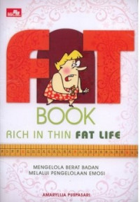 Fat Book. Rich In Thin Fat Life: Mengelola Berat Badan melalui Pengelolaan Emosi