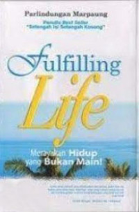 Fulfilling Life. Merayakan Hidup yang Bukan Main