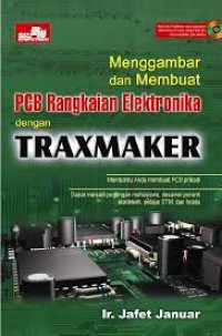 Menggambar dan Membuat PCB Rangkain Elektronika dengan TRAXMAKER