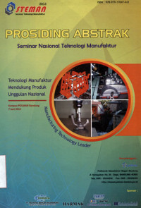 PROSIDING ABSTRAK Seminar Nasional Teknologi Manufaktur 2012 (STEMAN 2012) : Teknologi Manufaktur Mendukung Produk Unggulan Nasional