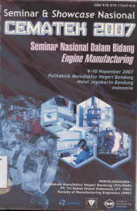 PROSIDING Seminar & Showcase Nasional CEMATEK 2007 : Seminar Nasional Dalam Bidang Engine Manufacturing