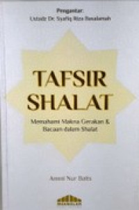 Tafsir Shalat: Memahami Makna Gerakan & Bacaan dalam Shalat