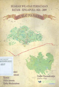 Satu Selat Dua Nakhoda 1824–2009: Sejarah Wilayah Perbatasan Batam-Singapura (Hard Cover)